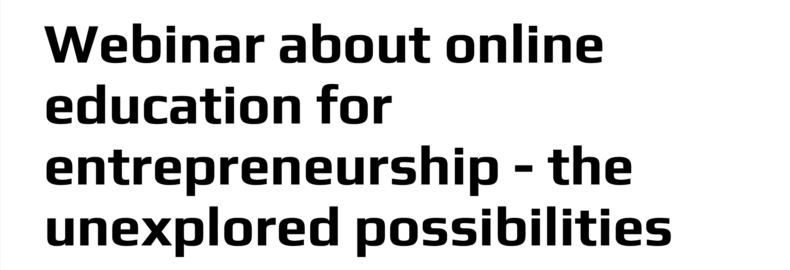 Text: Webinar about online education for entrepreneurship - the unexplored possibilities.